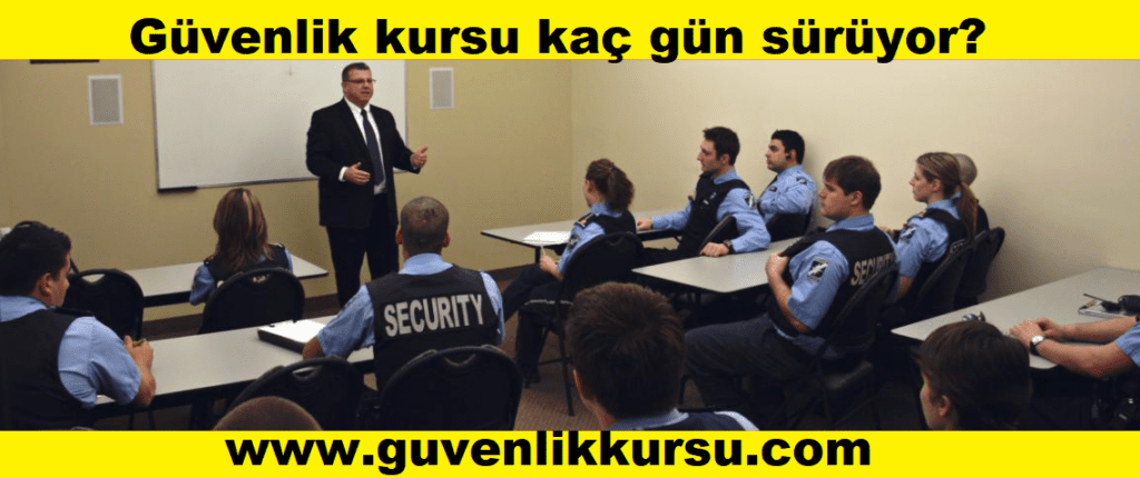 Güvenlik kursu kaç gün sürüyor