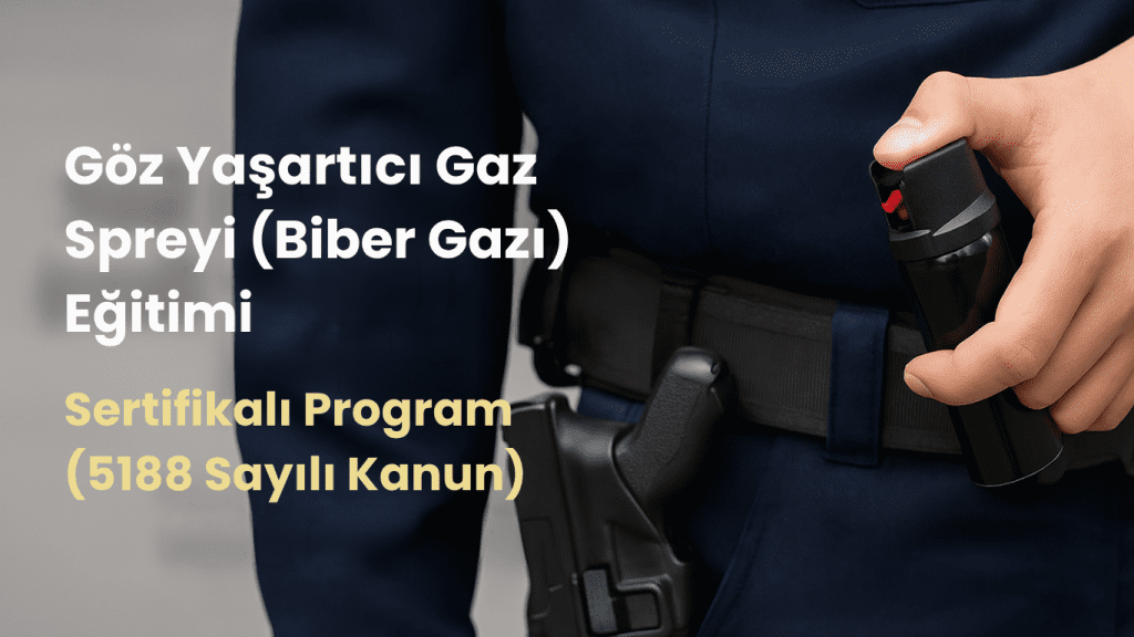 Göz Yaşartıcı Gaz Spreyi (Biber Gazı) Eğitimi | Sertifikalı Program (5188 Sayılı Kanun) - 3G Güvenlik Eğitim Merkezi